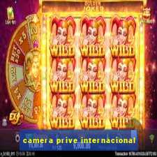 camera prive internacional